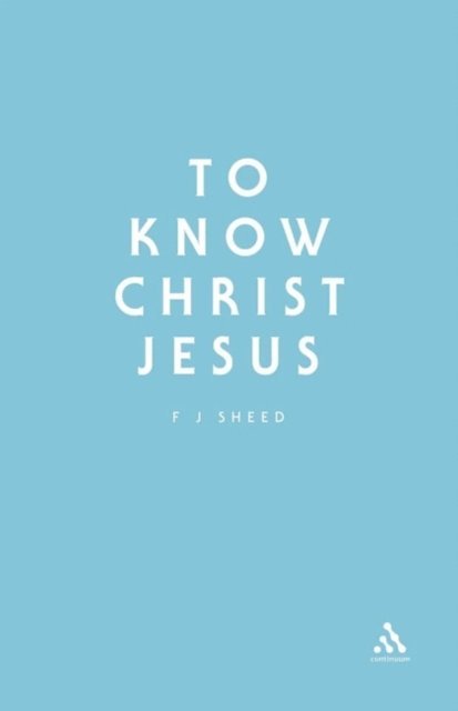 Frank J. Sheed - To Know Christ Jesus, E-bok