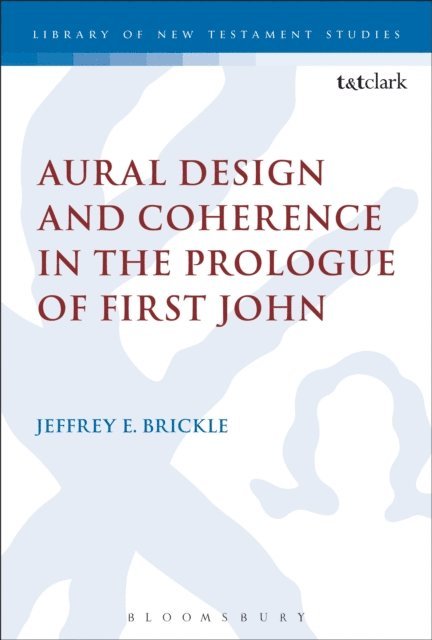 Jeffrey E. Brickle - Aural Design and Coherence in the Prologue of First John, E-bok