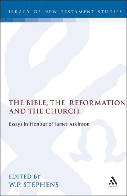 W. P. Stephens - Bible, the Reformation and the Church, E-bok