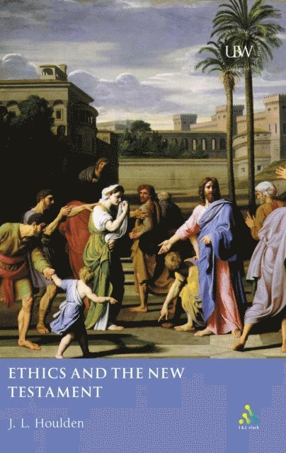J. L. Houlden - Ethics and the New Testament, E-bok