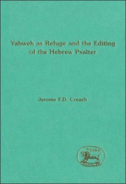 Jerome F. D. Creach - Yahweh as Refuge and the Editing of the Hebrew Psalter, E-bok