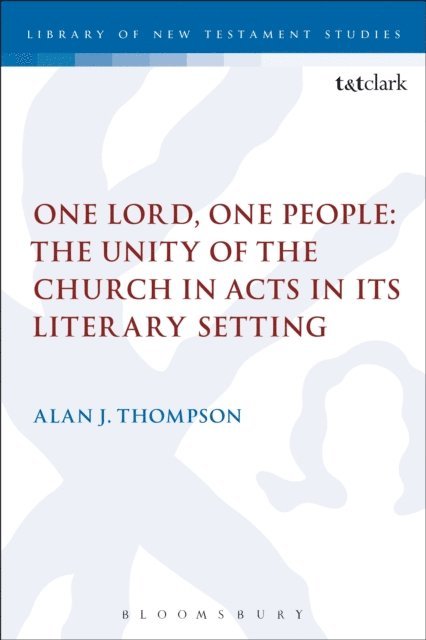 Alan Thompson - One Lord, One People: The Unity of the Church in Acts in its Literary Setting, E-bok