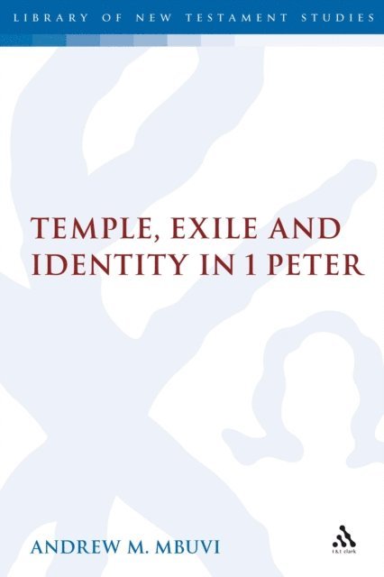 Andrew M. Mbuvi - Temple, Exile and Identity in 1 Peter, E-bok