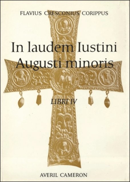 Flavius Cresconius Corippus, Averil Cameron - In Laudem Iustini Augusti Minoris, E-bok