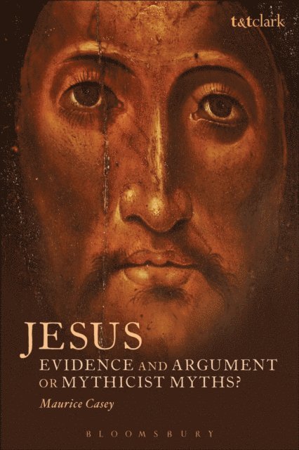Maurice Casey - Jesus: Evidence and Argument or Mythicist Myths?, E-bok