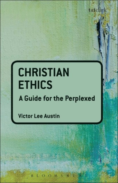 Victor Lee Austin - Christian Ethics: A Guide for the Perplexed, E-bok
