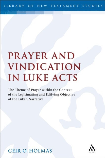 Geir O. Holmas - Prayer and Vindication in Luke - Acts, E-bok
