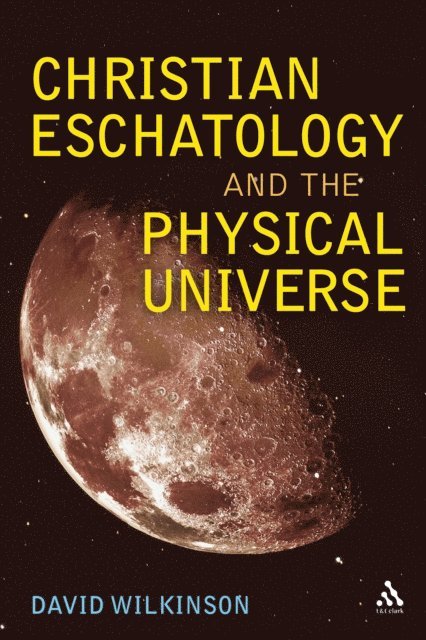 David Wilkinson - Christian Eschatology and the Physical Universe, E-bok