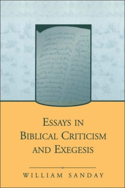 William Sanday - Essays in Biblical Criticism and Exegesis, E-bok