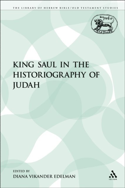 Diana Vikander Edelman - King Saul in the Historiography of Judah, E-bok