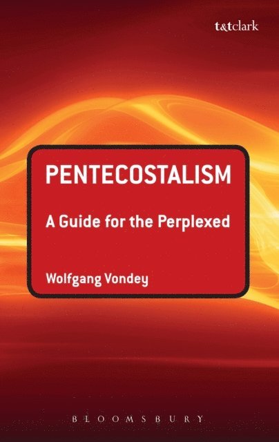 Wolfgang Vondey - Pentecostalism: A Guide for the Perplexed, E-bok