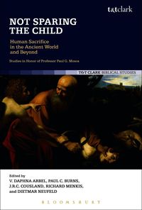 Not Sparing the Child: Human Sacrifice in the Ancient World and Beyond