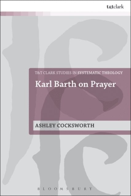 Ashley Cocksworth - Karl Barth on Prayer, E-bok