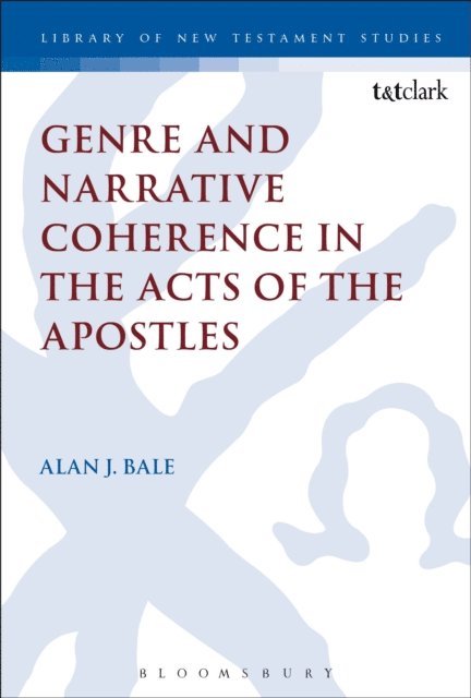 Alan Bale - Genre and Narrative Coherence in the Acts of the Apostles, E-bok
