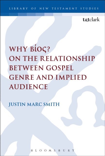 Justin Marc Smith - Why Bíos? On the Relationship Between Gospel Genre and Implied Audience, E-bok