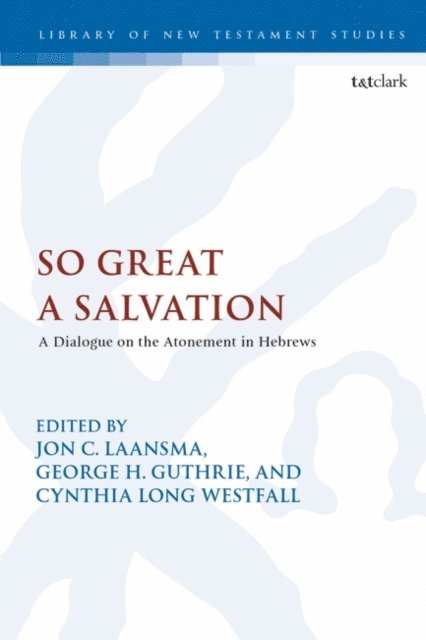 Jon C. Laansma, George H. Guthrie, Cynthia Long Westfall - So Great a Salvation, E-bok