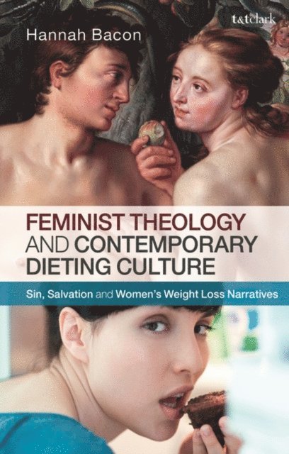 Hannah Bacon - Feminist Theology and Contemporary Dieting Culture, E-bok