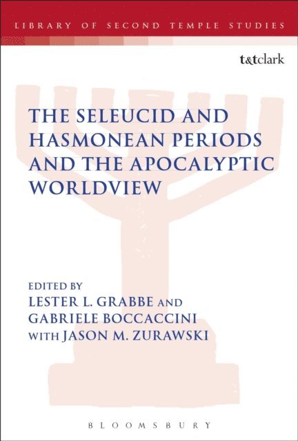 Lester L. Grabbe, Gabriele Boccaccini, Jason M. Zurawski - Seleucid and Hasmonean Periods and the Apocalyptic Worldview, E-bok