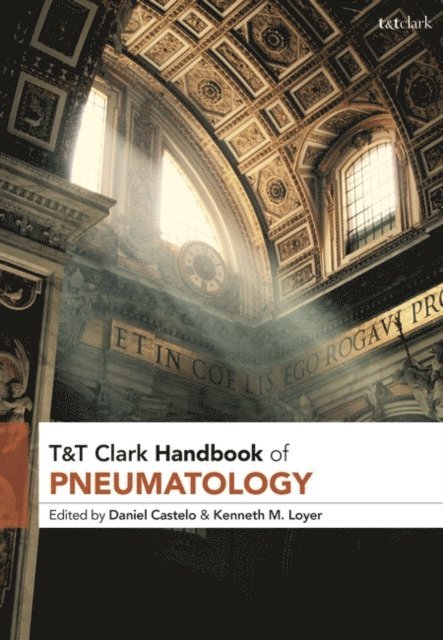 Daniel Castelo, Kenneth M. Loyer - T&T Clark Handbook of Pneumatology, E-bok