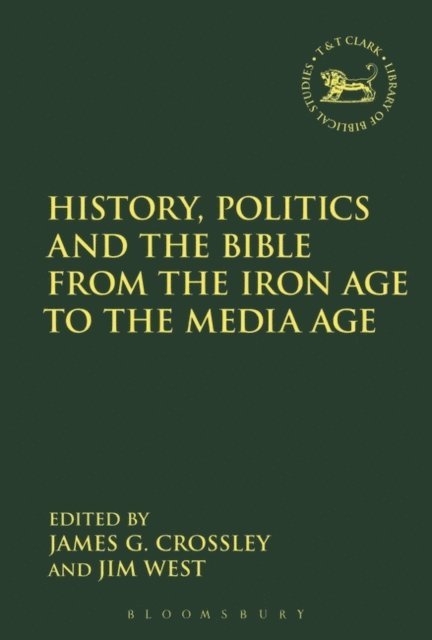 James G. Crossley, Jim West - History, Politics and the Bible from the Iron Age to the Media Age, E-bok