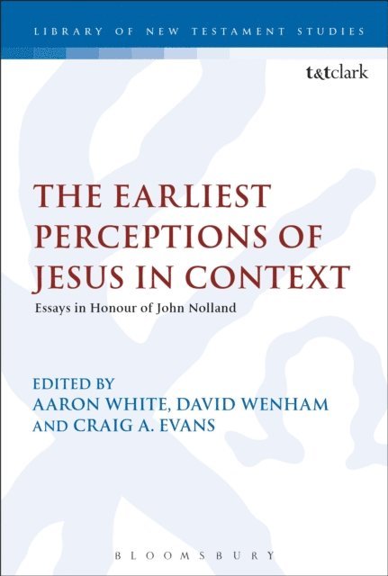 Aaron White, David Wenham, Craig A. Evans - Earliest Perceptions of Jesus in Context, E-bok