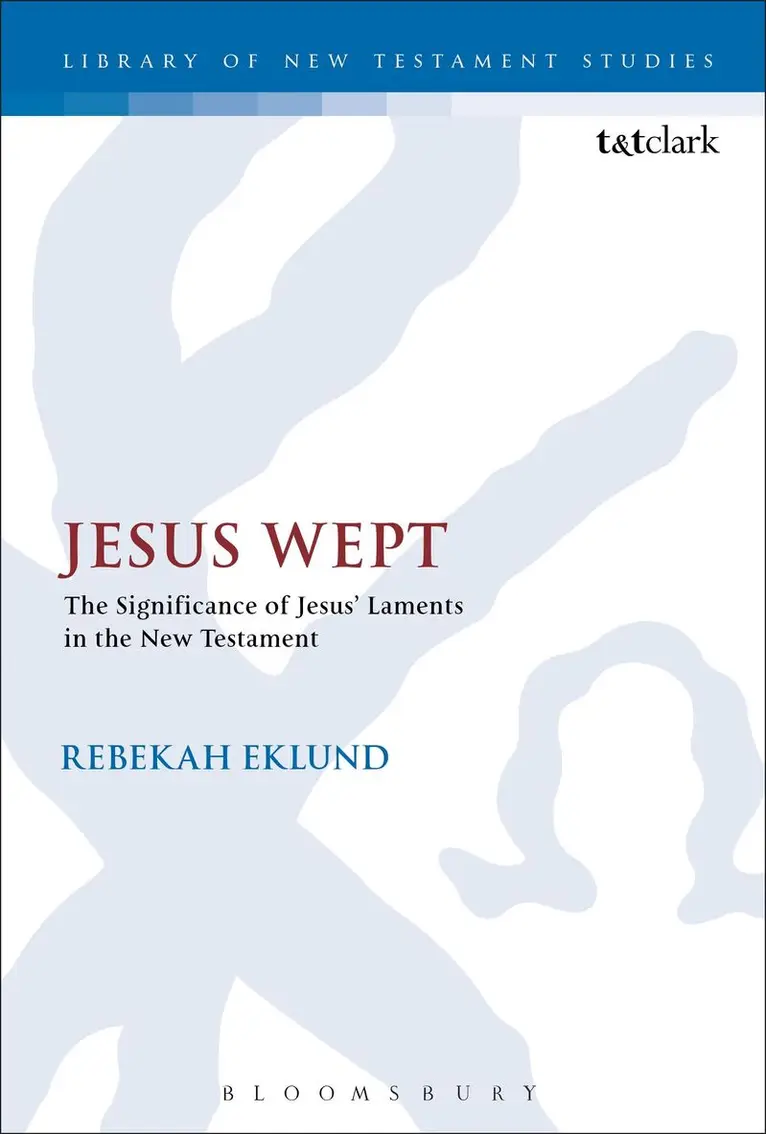 Rebekah Eklund, Chris Keith - Jesus Wept: The Significance of Jesus’ Laments in the New Testament, Häftad. Tillgänglighet: Lägg i varukorg