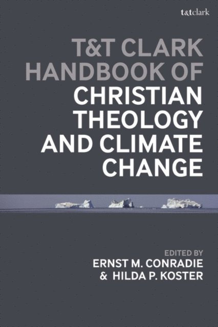 Hilda P. Koster, Ernst M. Conradie - T&T Clark Handbook of Christian Theology and Climate Change, E-bok
