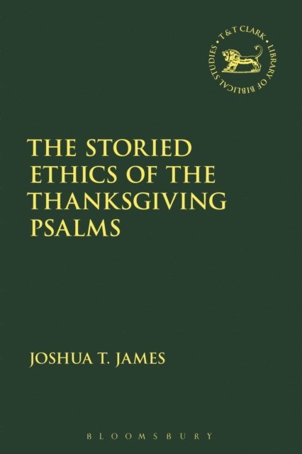 Joshua T. James - Storied Ethics of the Thanksgiving Psalms, E-bok