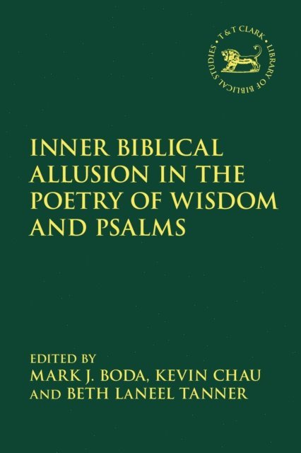 Mark J. Boda, Kevin Chau, Beth LaNeel Tanner - Inner Biblical Allusion in the Poetry of Wisdom and Psalms, E-bok