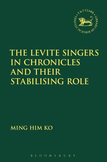 Ming Him Ko - Levite Singers in Chronicles and Their Stabilising Role, E-bok