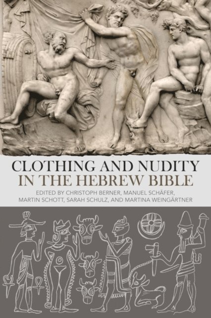 Christoph Berner, Manuel Schäfer, Martin Schott, Sarah Schulz, Martina Weingärtner - Clothing and Nudity in the Hebrew Bible, E-bok