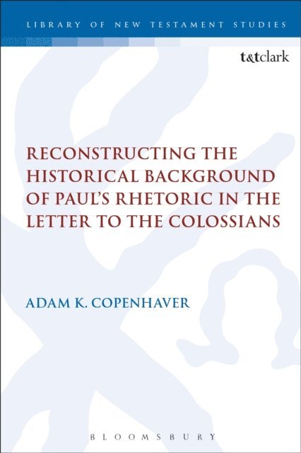 Adam Copenhaver - Reconstructing the Historical Background of Paul’s Rhetoric in the Letter to the Colossians, E-bok. Tillgänglighet: Lägg i varukorg