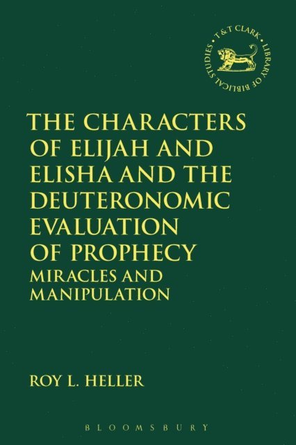 Roy L. Heller - Characters of Elijah and Elisha and the Deuteronomic Evaluation of Prophecy, E-bok