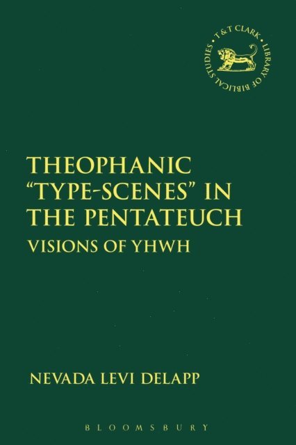 Nevada Levi DeLapp - Theophanic "Type-Scenes" in the Pentateuch, E-bok