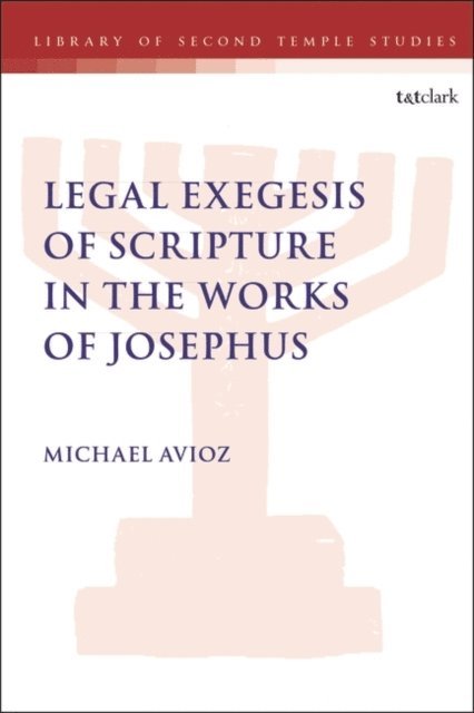 Michael Avioz - Legal Exegesis of Scripture in the Works of Josephus, E-bok