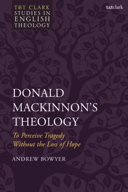 Andrew Bowyer - Donald MacKinnon's Theology, E-bok