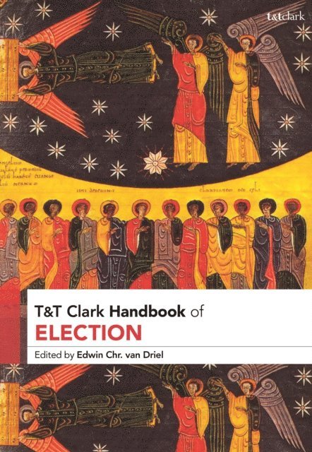 Edwin Chr.van Driel - T&T Clark Handbook of Election, E-bok
