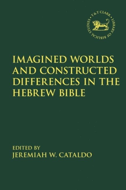Jeremiah W. Cataldo - Imagined Worlds and Constructed Differences in the Hebrew Bible, E-bok