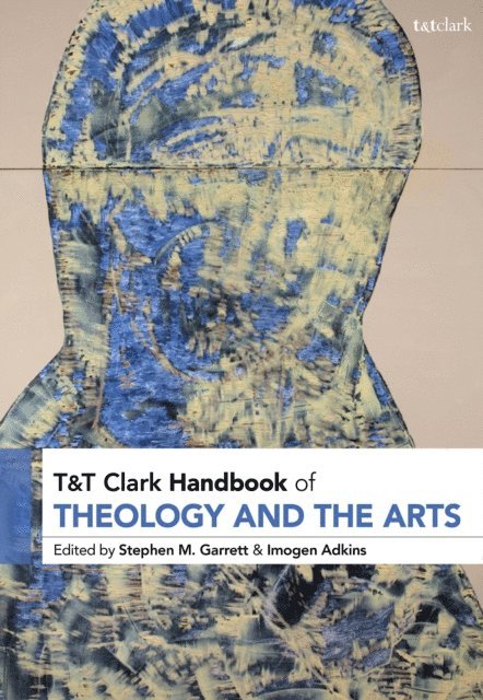 Stephen M. Garrett, Imogen Adkins - T&T Clark Handbook of Theology and the Arts, E-bok