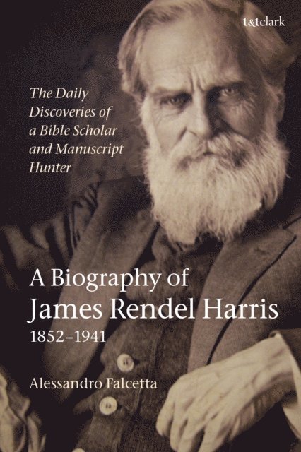 Alessandro Falcetta - Daily Discoveries of a Bible Scholar and Manuscript Hunter: A Biography of James Rendel Harris (1852–1941), E-bok