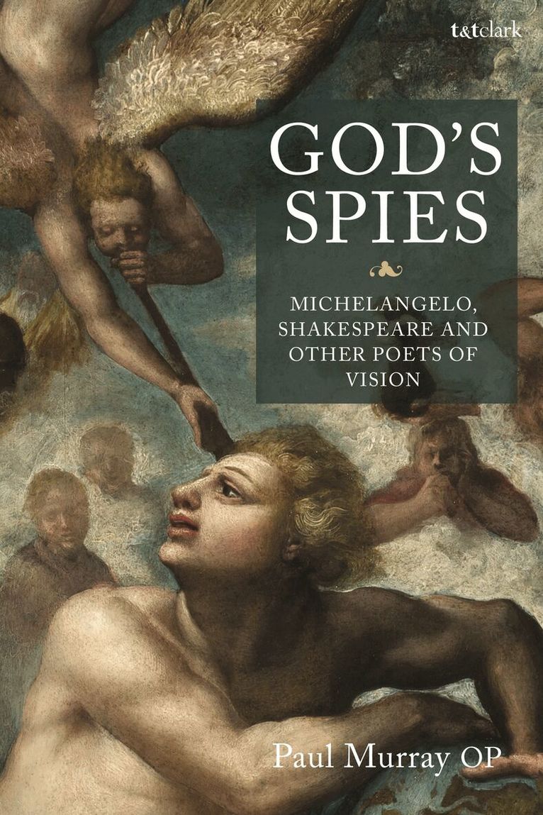 Paul Murray OP - God's Spies: Michelangelo, Shakespeare and Other Poets of Vision, Inbunden