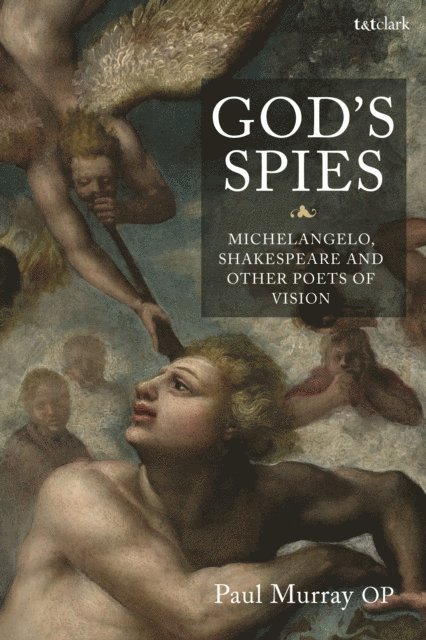 Paul Murray OP - God's Spies: Michelangelo, Shakespeare and Other Poets of Vision, E-bok