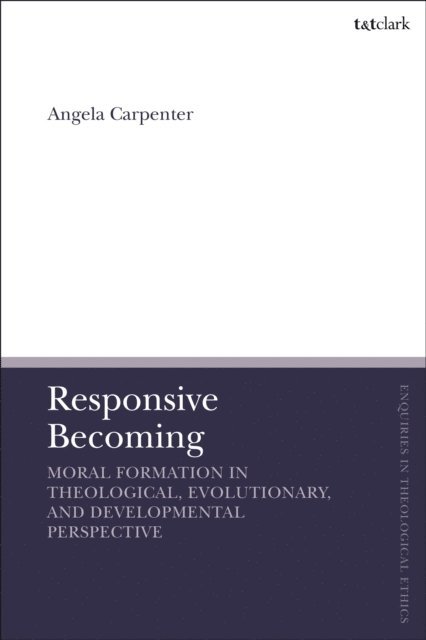 Angela Carpenter - Responsive Becoming: Moral Formation in Theological, Evolutionary, and Developmental Perspective, E-bok