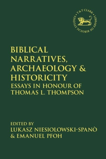 Emanuel Pfoh, Lukasz Niesiolowski-Spanò - Biblical Narratives, Archaeology and Historicity, E-bok