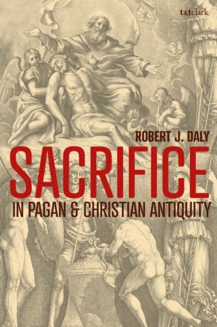 Robert J. Daly - Sacrifice in Pagan and Christian Antiquity, E-bok