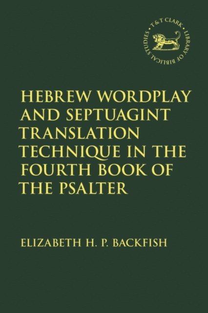 Elizabeth H. P. Backfish - Hebrew Wordplay and Septuagint Translation Technique in the Fourth Book of the Psalter, E-bok