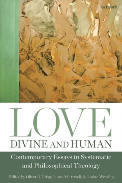 Oliver Crisp, James M. Arcadi, Jordan Wessling - Love, Divine and Human: Contemporary Essays in Systematic and Philosophical Theology, E-bok