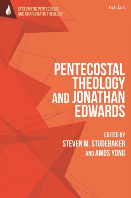 Amos Yong, Steven M. Studebaker - Pentecostal Theology and Jonathan Edwards, E-bok