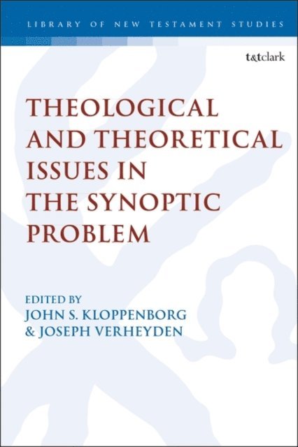 John S. Kloppenborg, Joseph Verheyden - Theological and Theoretical Issues in the Synoptic Problem, E-bok