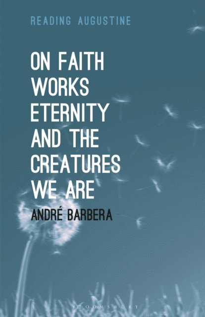 André Barbera - On Faith, Works, Eternity and the Creatures We Are, E-bok